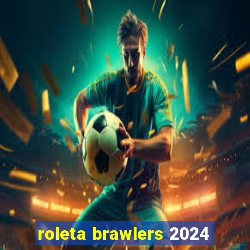 roleta brawlers 2024